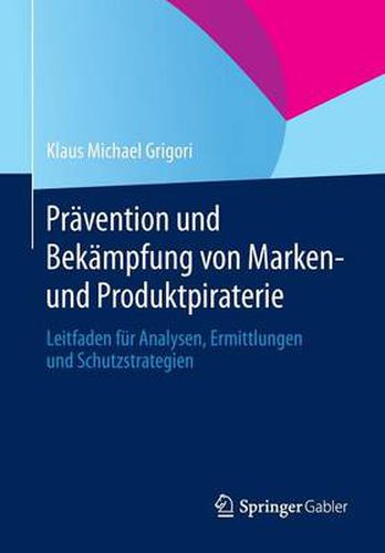 Cover image for Pravention und Bekampfung von Marken- und Produktpiraterie: Leitfaden fur Analysen, Ermittlungen und Schutzstrategien