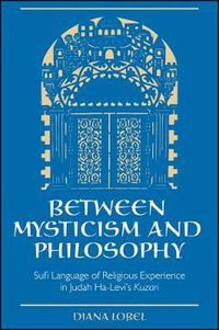 Cover image for Between Mysticism and Philosophy: Sufi Language of Religious Experience in Judah Ha-Levi's Kuzari