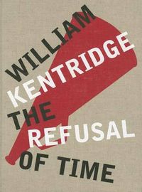 Cover image for William Kentridge: The Refusal of Time