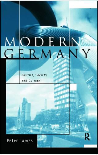 Modern Germany: Politics, society and culture