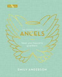 Cover image for The Essential Book of Angels: Meet Your Heavenly Guardians