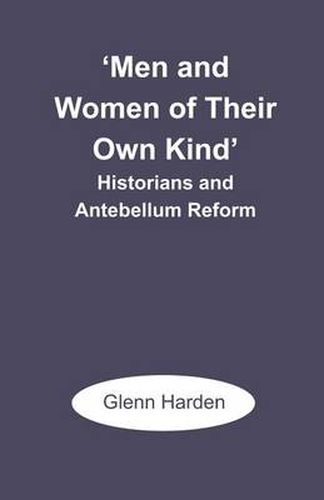 Cover image for 'Men and Women of Their Own Kind': Historians and Antebellum Reform