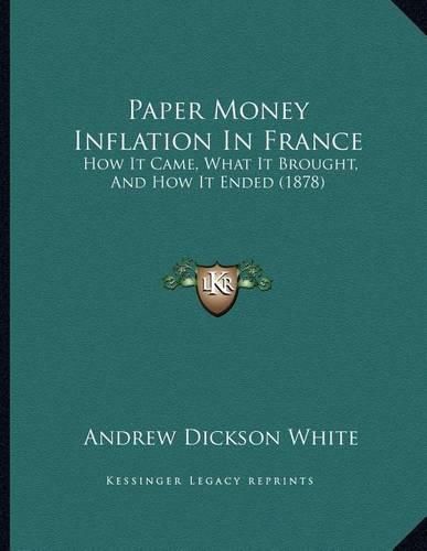 Cover image for Paper Money Inflation in France: How It Came, What It Brought, and How It Ended (1878)