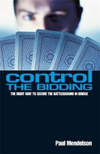 Cover image for Control The Bidding: The Right Way to Secure the Battleground in Bridge