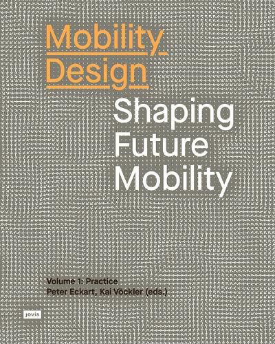 Cover image for Mobility Design: Shaping Future Mobility Volume 1: Practice