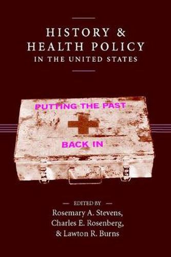 History and Health Policy in the United States: Putting the Past Back in