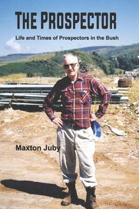 Cover image for The Prospector: Life and Times of Prospectors in the Bush