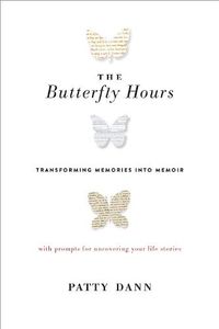Cover image for The Butterfly Hours: Transforming Memories into Memoir