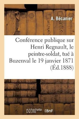 Conference Publique Sur Henri Regnault, Le Peintre-Soldat, Tue A Buzenval Le 19 Janvier 1871