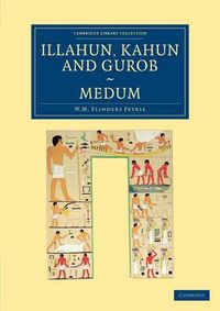 Cover image for Illahun, Kahun and Gurob. Medum