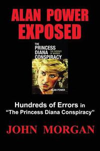 Cover image for Alan Power Exposed: Hundreds of Errors in  The Princess Diana Conspiracy