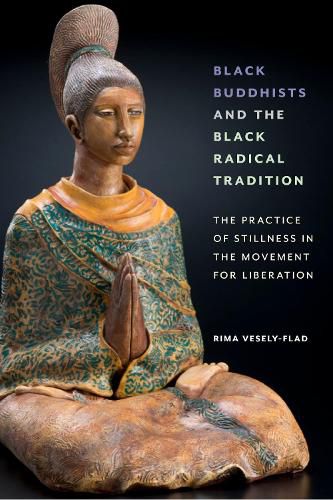 Cover image for Black Buddhists and the Black Radical Tradition: The Practice of Stillness in the Movement for Liberation