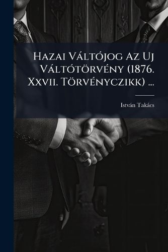 Cover image for Hazai Vltjog AZ Uj Vlttrvny (1876. XXVII. Trvnyczikk) ...