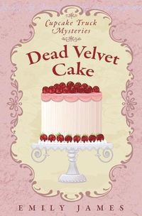 Cover image for Dead Velvet Cake: Cupcake Truck Mysteries