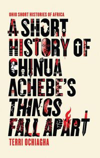 Cover image for A Short History of Chinua Achebe's Things Fall Apart