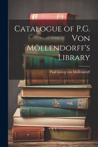 Cover image for Catalogue of P.G. von Moellendorff's Library