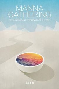 Cover image for Manna Gathering: Fresh Insights Into The Heart Of The Gospels