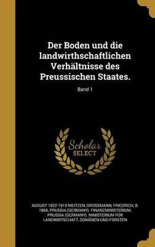 Cover image for Der Boden Und Die Landwirthschaftlichen Verhaltnisse Des Preussischen Staates.; Band 1