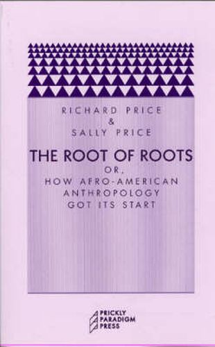 The Root of Roots: Or, How Afro-American Anthropology Got its Start