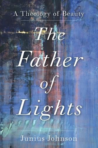 Cover image for The Father of Lights - A Theology of Beauty