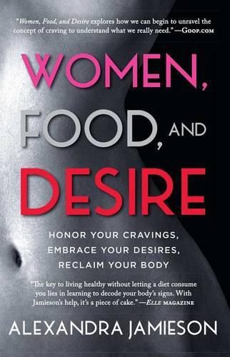 Cover image for Women, Food, and Desire: Honor Your Cravings, Embrace Your Desires, Reclaim Your Body