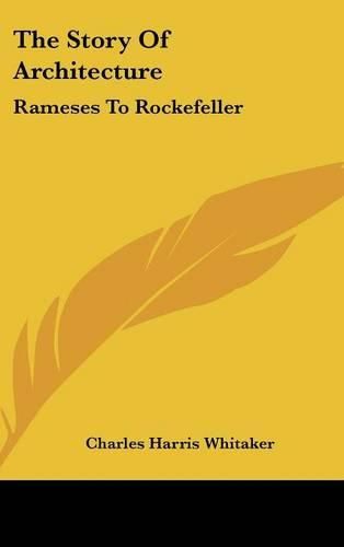 The Story of Architecture: Rameses to Rockefeller