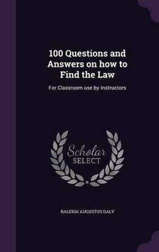 Cover image for 100 Questions and Answers on How to Find the Law: For Classroom Use by Instructors