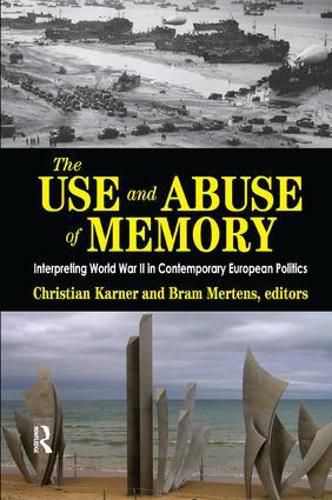 Cover image for The Use and Abuse of Memory: Interpreting World War II in Contemporary European Politics