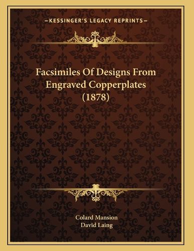 Cover image for Facsimiles of Designs from Engraved Copperplates (1878)