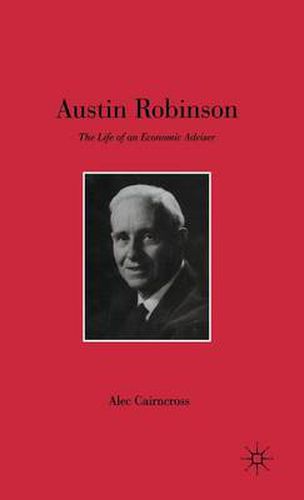 Cover image for Austin Robinson: The Life of an Economic Adviser