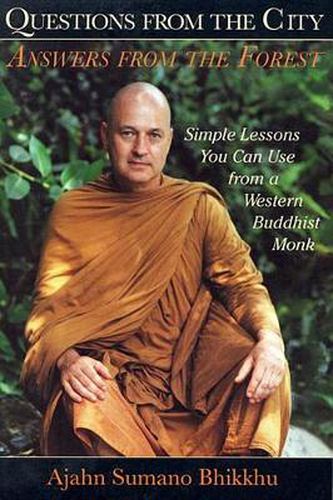 Cover image for Questions from the City Answers from the Forest: Simple Lessons You Can Use from a Western Buddhist Monk