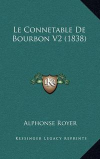 Cover image for Le Connetable de Bourbon V2 (1838)