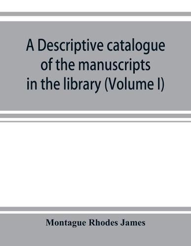 Cover image for A descriptive catalogue of the manuscripts in the library of Gonville and Caius College (Volume I) Nos 1-354