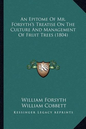 An Epitome of Mr. Forsyth's Treatise on the Culture and Management of Fruit Trees (1804)