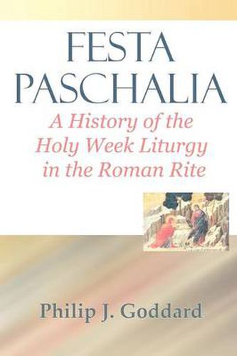 Cover image for Festa Paschalia: A History of the Holy Week Liturgy in the Roman Rite