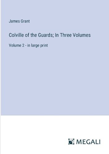 Colville of the Guards; In Three Volumes