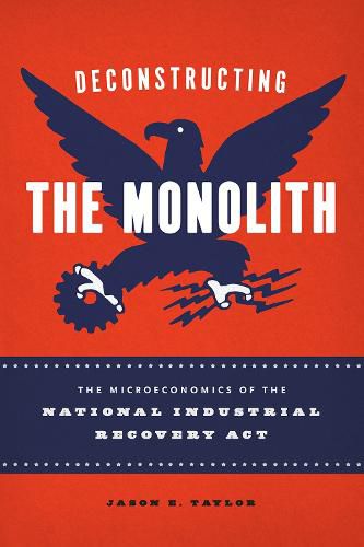 Cover image for Deconstructing the Monolith: The Microeconomics of the National Industrial Recovery Act