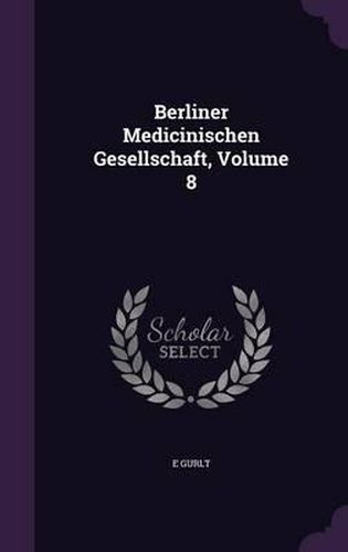 Cover image for Berliner Medicinischen Gesellschaft, Volume 8