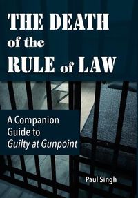 Cover image for The Death of the Rule of Law: A Companion Guide to Guilty at Gunpoint