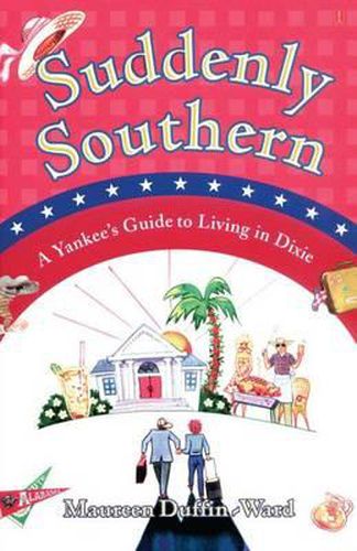 Cover image for Suddenly Southern: A Yankee's Guide to Living in Dixie