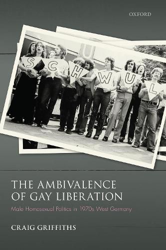 Cover image for The Ambivalence of Gay Liberation: Male Homosexual Politics in 1970s West Germany