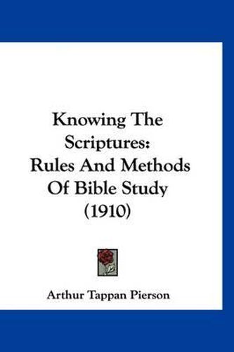 Knowing the Scriptures: Rules and Methods of Bible Study (1910)