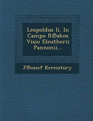 Cover image for Leopoldus II. in Campo R Akos VISIO Eleutherii Pannonii...