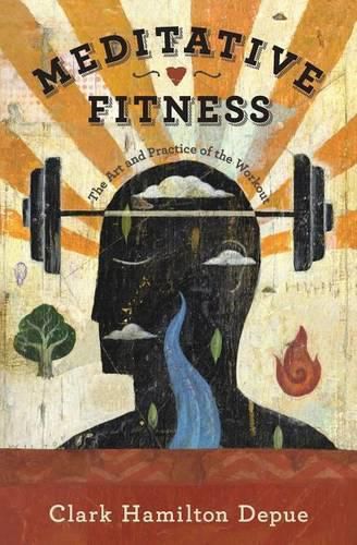 Cover image for Meditative Fitness: The Art and Practice of the Workout