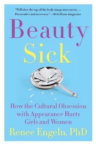 Cover image for Beauty Sick: How the Cultural Obsession with Appearance Hurts Girls and Women