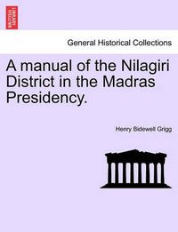 Cover image for A Manual of the Nilagiri District in the Madras Presidency.