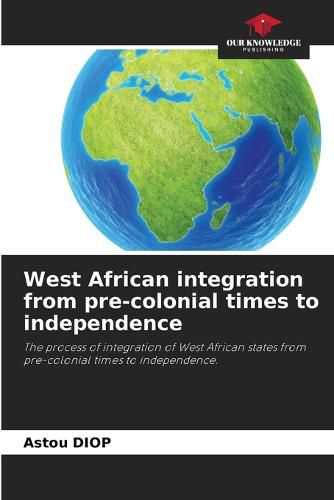 Cover image for West African integration from pre-colonial times to independence