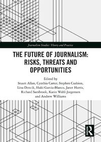 Cover image for The Future of Journalism: Risks, Threats and Opportunities