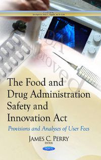 Cover image for Food & Drug Administration Safety & Innovation Act: Provisions & Analyses of User Fees