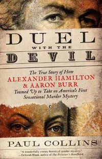 Cover image for Duel with the Devil: The True Story of How Alexander Hamilton and Aaron Burr Teamed Up to Take on America's First Sensational Murder Mystery